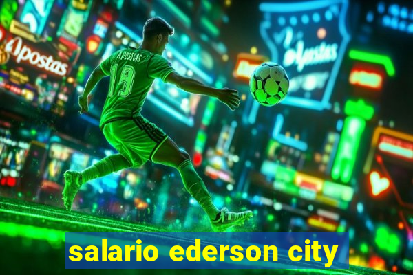 salario ederson city